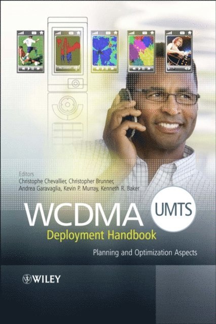 Kenneth R. Baker, Kevin P. Murray, Andrea Garavaglia, Christopher Brunner, Christophe Chevallier - WCDMA (UMTS) Deployment Handbook, E-bok