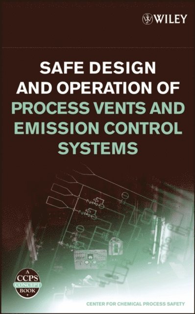 CCPS (Center for Chemical Process Safety) - Safe Design and Operation of Process Vents and Emission Control Systems, E-bok