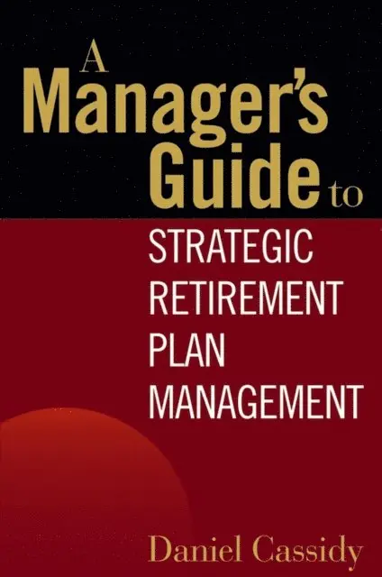 Daniel Cassidy - Manager's Guide to Strategic Retirement Plan Management, E-bok. Tillgänglighet: Lägg i varukorg