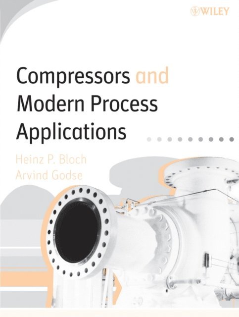 Arvind Godse, Heinz P. Bloch - Compressors and Modern Process Applications, E-bok