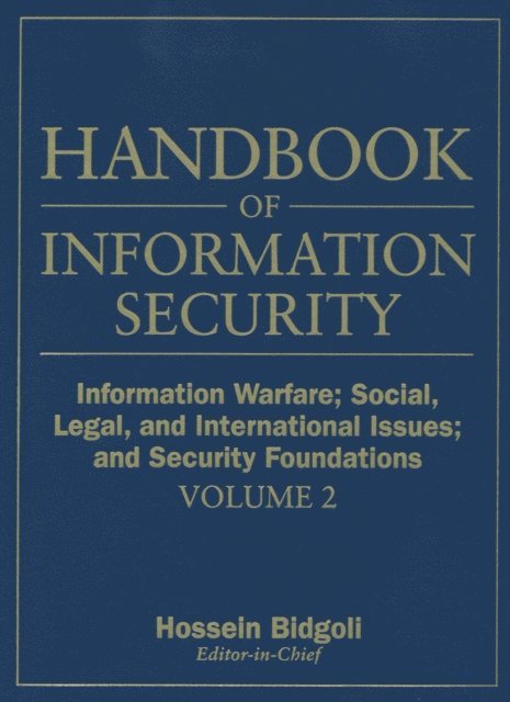 Hossein Bidgoli - Handbook of Information Security, Information Warfare, Social, Legal, and International Issues and Security Foundations, E-bok