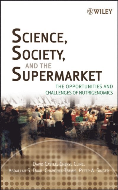 Peter A. Singer, Charoula Tsamis, Abdallah S. Daar, Cheryl Cline, David Castle - Science, Society, and the Supermarket, E-bok