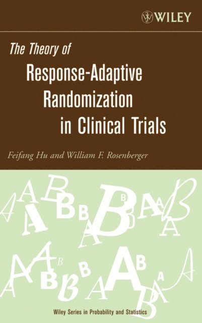 William F. Rosenberger, Feifang Hu - Theory of Response-Adaptive Randomization in Clinical Trials, E-bok