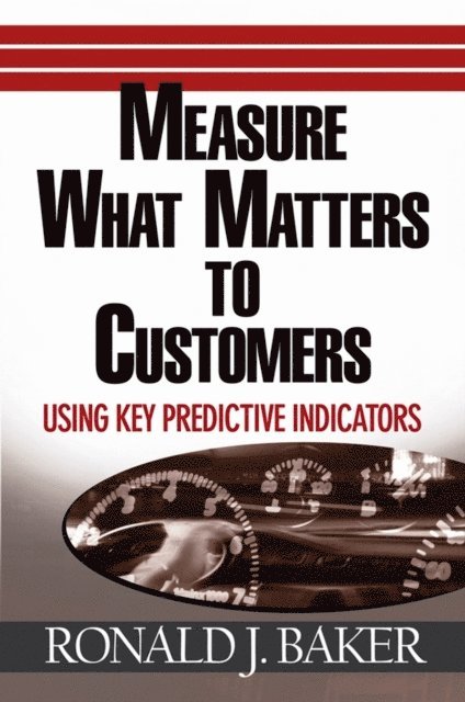 Ronald J. Baker - Measure What Matters to Customers, E-bok