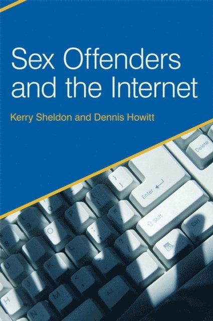 Kerry Sheldon, Dennis Howitt - Sex Offenders and the Internet, E-bok