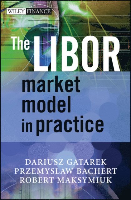 Robert Maksymiuk, Przemyslaw Bachert, Dariusz Gatarek - LIBOR Market Model in Practice, E-bok