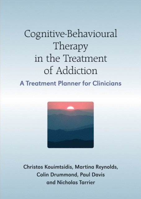 Nicholas Tarrier, Colin Drummond, Martine Reynolds, Paul Davis, Christos Kouimtsidis - Cognitive-Behavioural Therapy in the Treatment of Addiction, E-bok