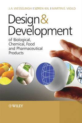 Johannes A. Wesselingh, Soren Kiil, Martin E. Vigild - Design & Development of Biological, Chemical, Food and Pharmaceutical Products, Inbunden