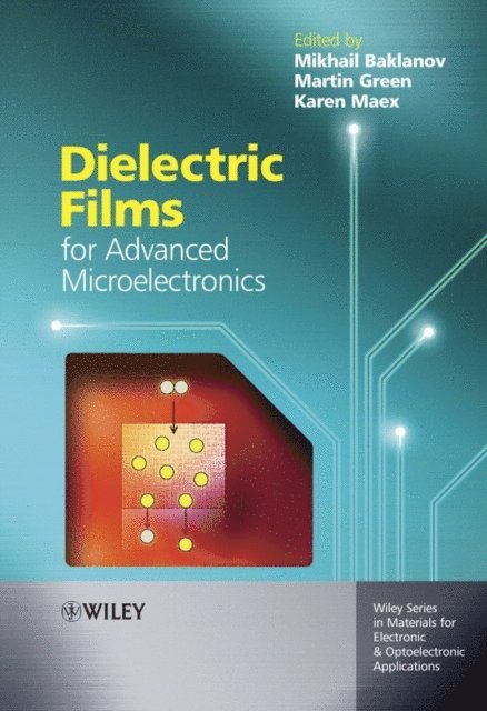 Martin Green, Karen Maex, Mikhail Baklanov - Dielectric Films for Advanced Microelectronics, E-bok