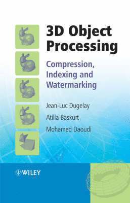 3D Object Processing av Jean-Luc Dugelay, Atilla Baskurt, Mohamed Daoudi, Jean-Luc Dugelay, Atilla Baskurt
