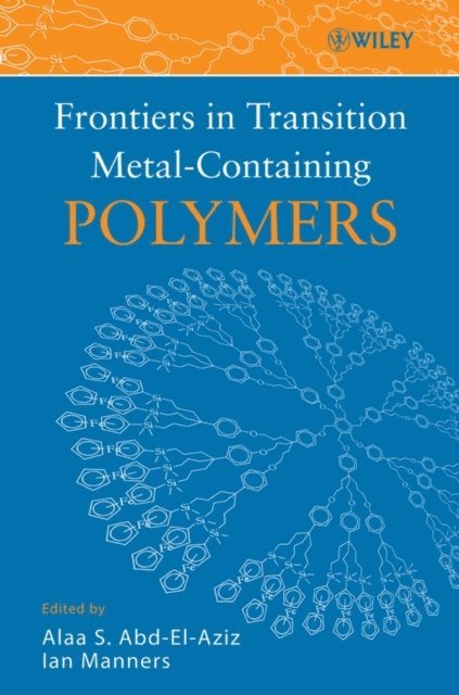 Ian Manners, Alaa S. Abd-El-Aziz - Frontiers in Transition Metal-Containing Polymers, E-bok