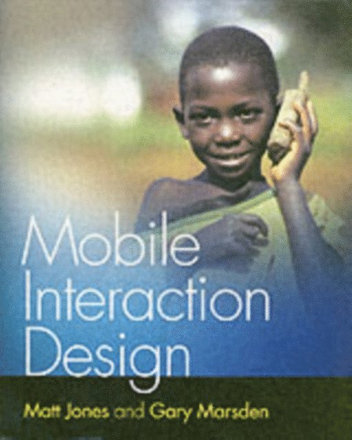 Gary Marsden, Matt Jones - Mobile Interaction Design, E-bok