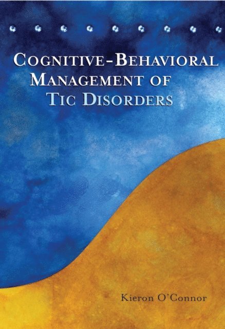 Kieron O'Connor - Cognitive-Behavioral Management of Tic Disorders, E-bok