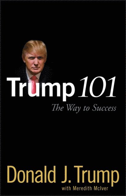 Donald J. Trump - Trump 101, E-bok