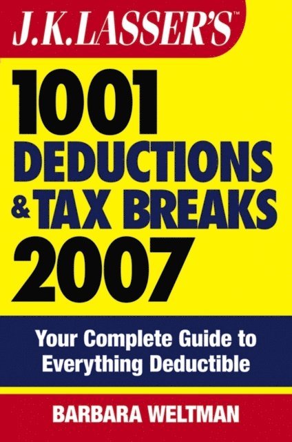 Barbara Weltman - J.K. Lasser's 1001 Deductions and Tax Breaks 2007, E-bok