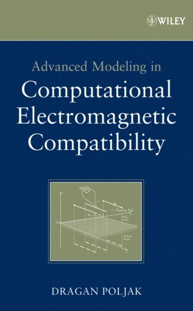 Dragan Poljak - Advanced Modeling in Computational Electromagnetic Compatibility, E-bok
