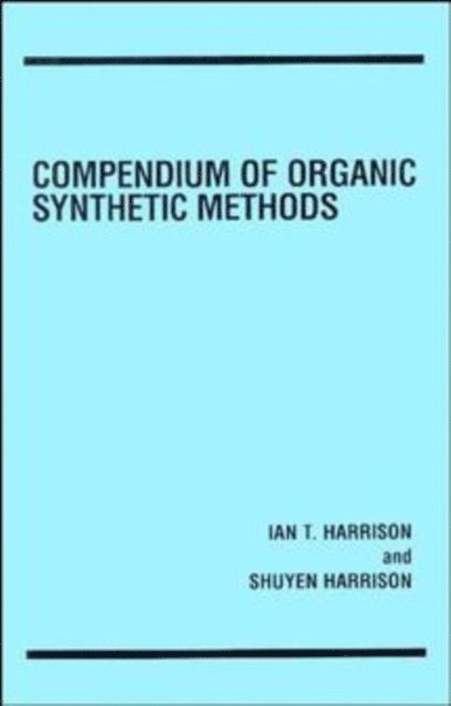 Shuyen Harrison, Ian T. Harrison - Compendium of Organic Synthetic Methods, Volume 1, E-bok