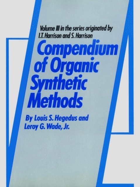 Jr. Leroy G. Wade, Louis S. Hegedus - Compendium of Organic Synthetic Methods, Volume 3, E-bok
