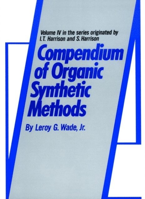 Jr. Leroy G. Wade - Compendium of Organic Synthetic Methods, Volume 4, E-bok