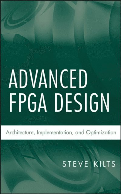 Steve Kilts - Advanced FPGA Design, E-bok