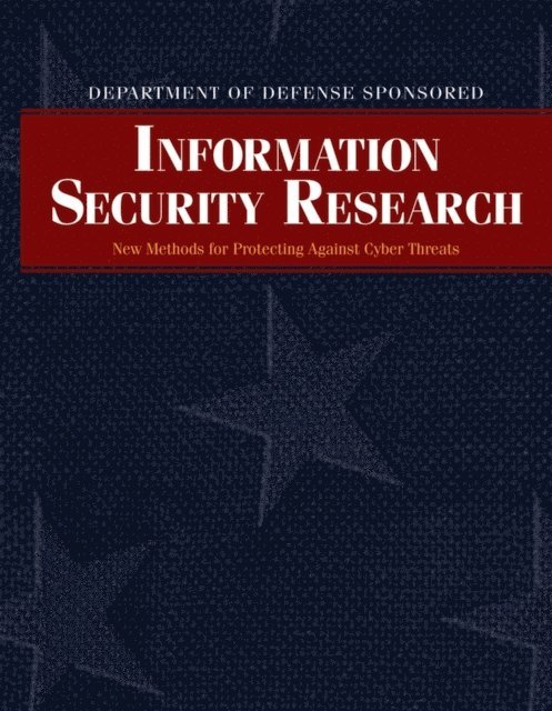 Cliff Wang, Todd Combs, Sharon Heise, David Hislop, Gary Toth, Chris Arney, Robert Herklotz, Ralph Wachter, Steven King - Department of Defense Sponsored Information Security Research, E-bok