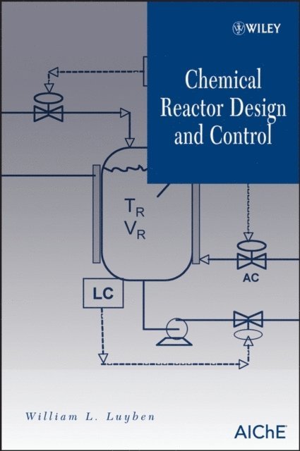 William L. Luyben - Chemical Reactor Design and Control, E-bok