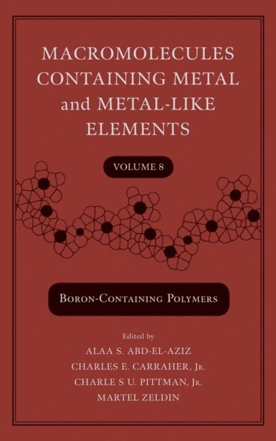 Martel Zeldin, Jr. Charles U. Pittman, Jr. Charles E. Carraher, Alaa S. Abd-El-Aziz - Macromolecules Containing Metal and Metal-Like Elements, Volume 8, E-bok