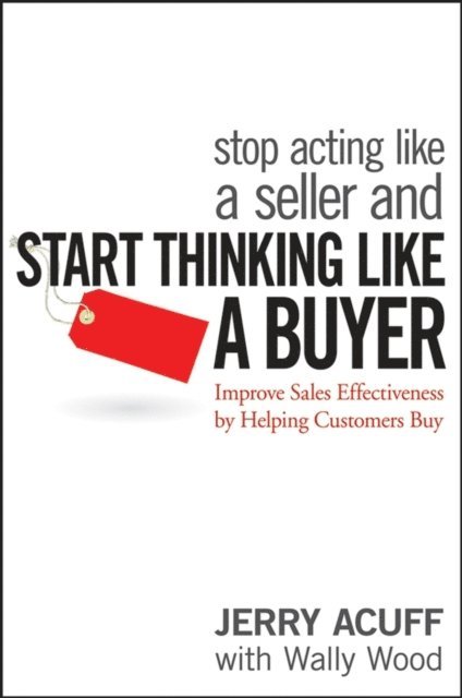 Jerry Acuff - Stop Acting Like a Seller and Start Thinking Like a Buyer, E-bok