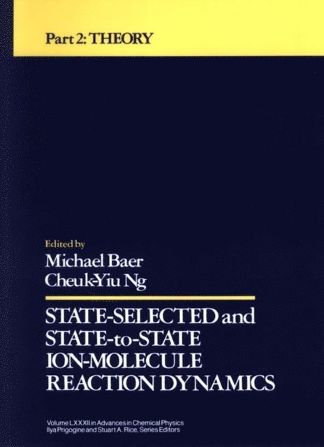 Cheuk-Yiu Ng, Michael Baer - State Selected and State-to-State Ion-Molecule Reaction Dynamics, Volume 82, Part 2, E-bok