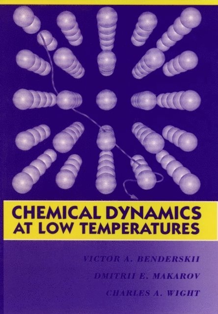 Charles A. Wight, Dmitrii E. Makarov, Victor A. Benderskii - Chemical Dynamics at Low Temperatures, Volume 88, E-bok