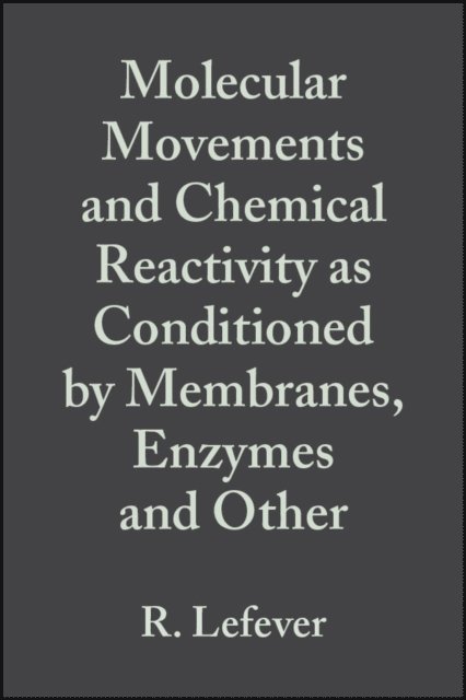 A. Goldbeter, R. Lefever - Molecular Movements and Chemical Reactivity as Conditioned by Membranes, Enzymes and Other Macromolecules, E-bok