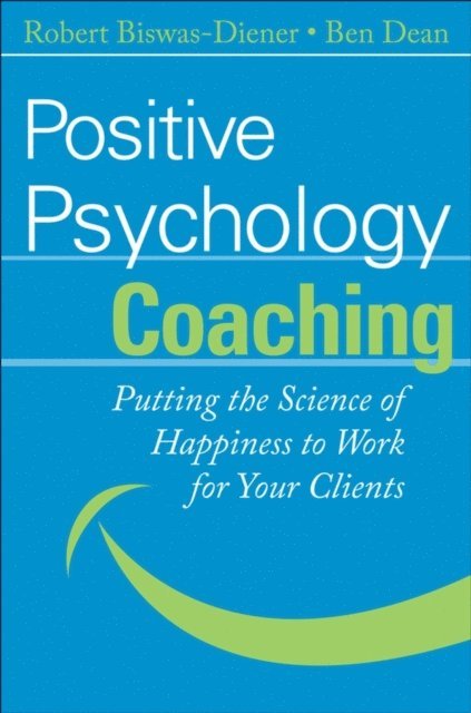 Ben Dean, Robert Biswas-Diener - Positive Psychology Coaching, E-bok
