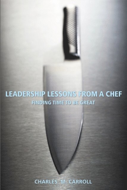 Charles Carroll - Leadership Lessons From a Chef, E-bok