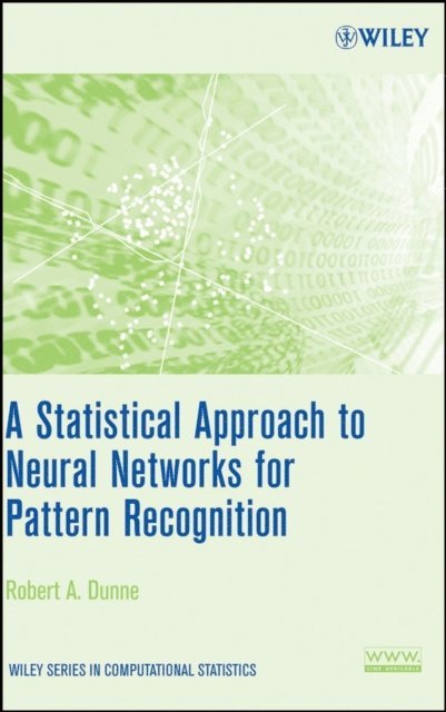 Robert A. Dunne - Statistical Approach to Neural Networks for Pattern Recognition, E-bok
