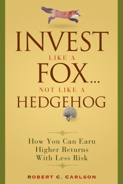 Robert C. Carlson - Invest Like a Fox... Not Like a Hedgehog, E-bok
