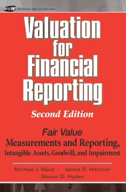 Steven D. Hyden, James R. Hitchner, Michael J. Mard - Valuation for Financial Reporting, E-bok