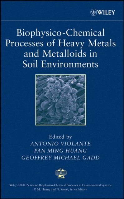 Geoffrey M. Gadd, Pan Ming Huang, Antonio Violante - Biophysico-Chemical Processes of Heavy Metals and Metalloids in Soil Environments, E-bok