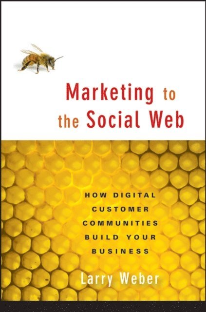 Larry Weber - Marketing to the Social Web, E-bok