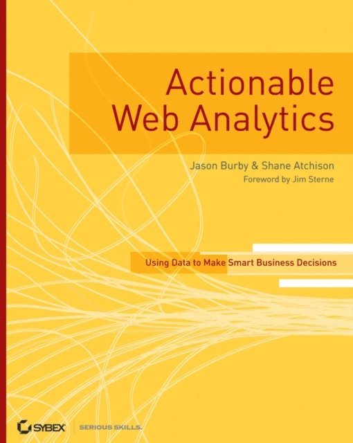 Shane Atchison, Jason Burby - Actionable Web Analytics, E-bok. Tillgänglighet: Lägg i varukorg