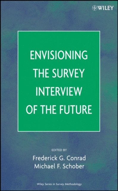 Michael F. Schober, Frederick G. Conrad - Envisioning the Survey Interview of the Future, E-bok
