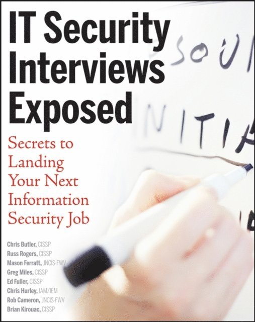 Brian Kirouac, Rob Cameron, Chris Hurley, Ed Fuller, Greg Miles, Mason Ferratt, Russ Rogers, Chris Butler - IT Security Interviews Exposed, E-bok