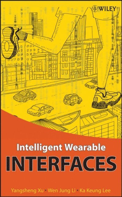 Ka Keung Lee, Wen Jung Li, Yang Xu - Intelligent Wearable Interfaces, E-bok