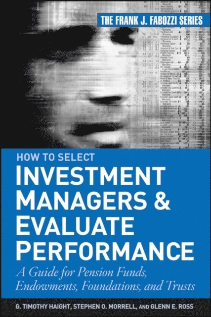 Stephen O. Morrell, Glenn Ross, G. Timothy Haight - How to Select Investment Managers and Evaluate Performance, E-bok