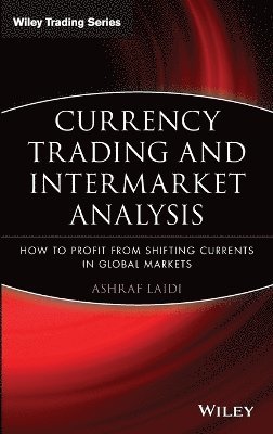 Ashraf Laïdi - Currency Trading and Intermarket Analysis, Inbunden