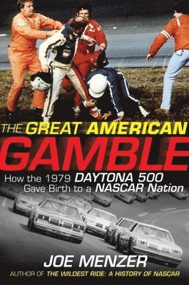 Joe Menzer - The Great American Gamble: How the 1979 Daytona 500 Gave Birth to a NASCAR Nation, Inbunden