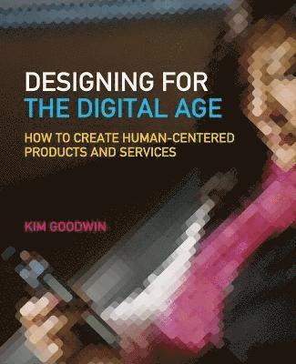Kim Goodwin - Designing for the Digital Age, Häftad