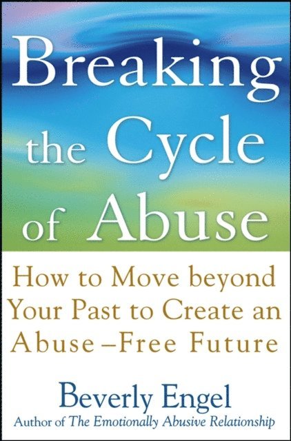 Beverly Engel - Breaking the Cycle of Abuse, E-bok