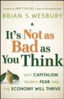 Brian S. Wesbury - It's Not as Bad as You Think, Inbunden