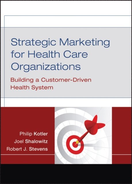 Robert J. Stevens, Joel I. Shalowitz, Philip Kotler - Strategic Marketing For Health Care Organizations, E-bok