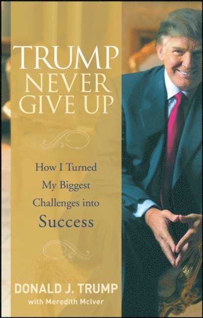 Donald J. Trump - Trump Never Give Up, E-bok